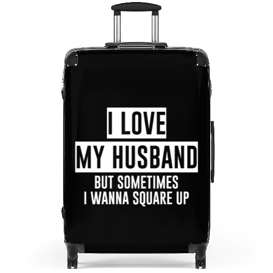I Love My Husband But Sometimes I Wanna Square Up4 Suitcases