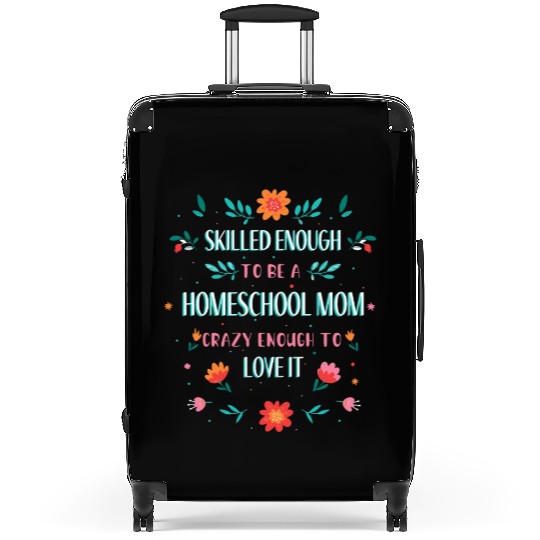 SKILLED ENOUGH TO BE A HOMESCHOOL MOM. CRAZY ENOUG Suitcases