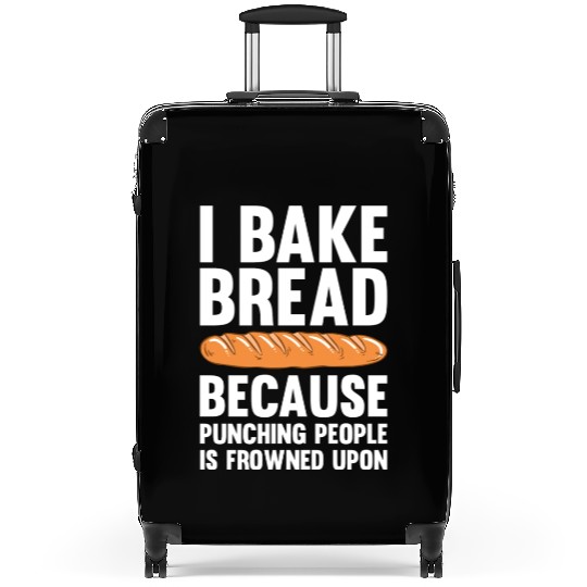 I Bake Bread Because Punching People Is Frowned Suitcases