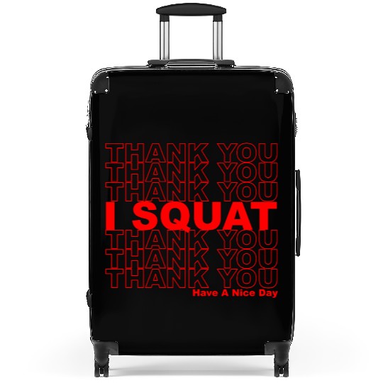 Thank You I Squat Have A Nice Day Suitcases