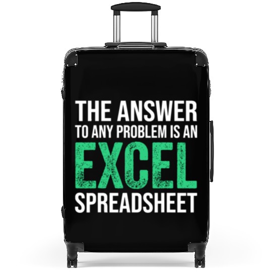 The Answer To Any Problem Is An Excel Spreadsheeta Suitcases