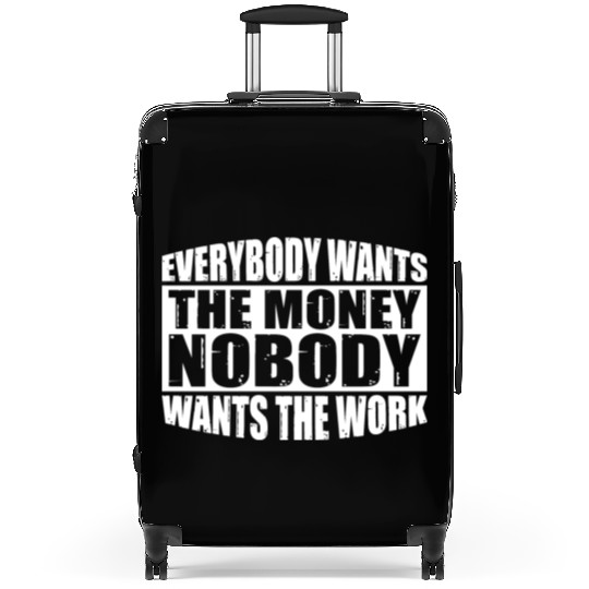Everybody Wants The Money Nobody Wants The Work 24 Suitcases