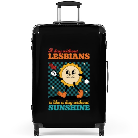 A day without LESBIANS is like a day Suitcases