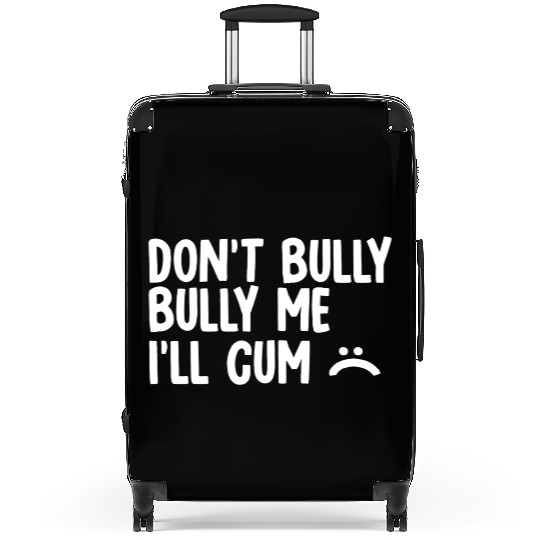 Don t bully me I ll cum 1 Suitcases