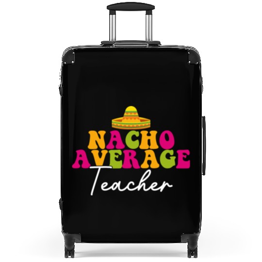 Funny Nacho Average Teacher Cinco De Mayo Mexican Suitcases