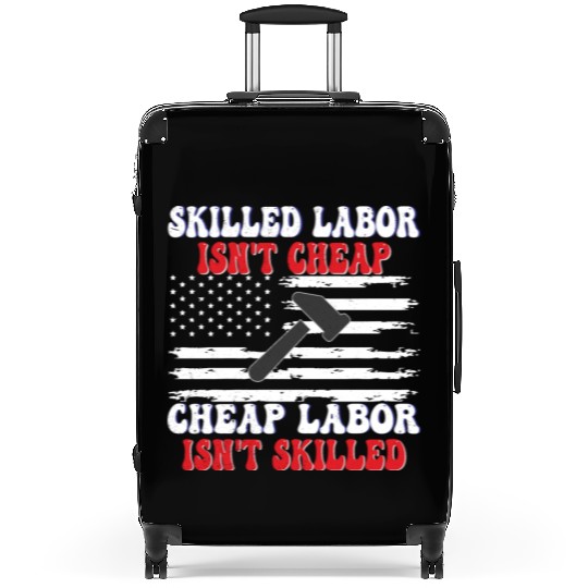 Skilled Labor Isn't Cheap Labor Day Funny Quote Suitcases