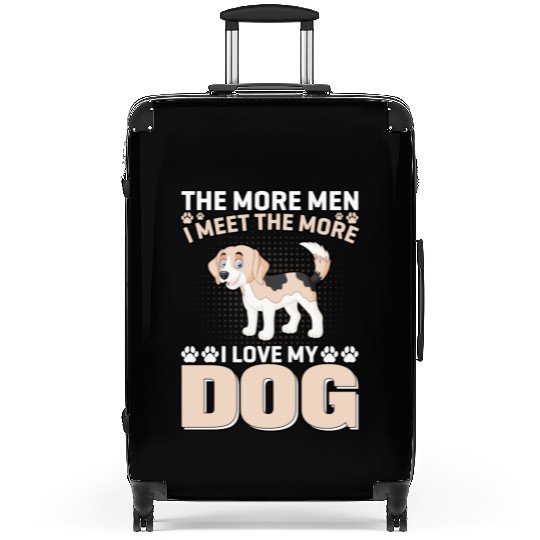 I Love My Dog More Than Men Suitcases