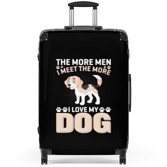 I Love My Dog More Than Men Suitcases