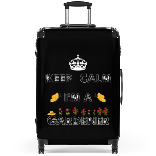 Keep Calm I m A Gardener Gardener Garden Plants Suitcases