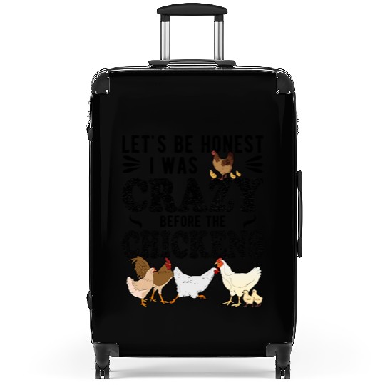 Let's Be Honest I Was Crazy Before The Chickens Suitcases