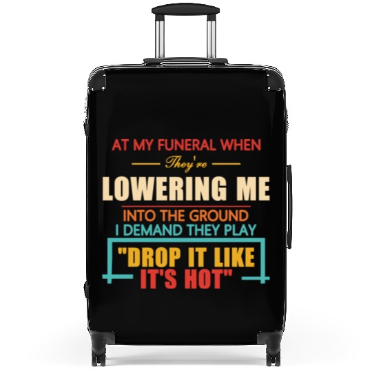 At My Funeral When They're Lowering Me Suitcases