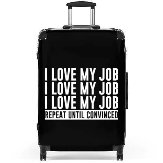 I Love My Job, Repeat Until Convinced 1 Suitcases
