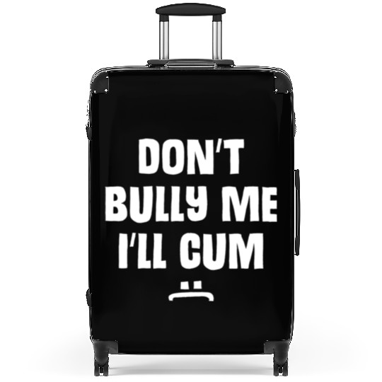 Don t Bully Me I ll Cum 1 1 Suitcases