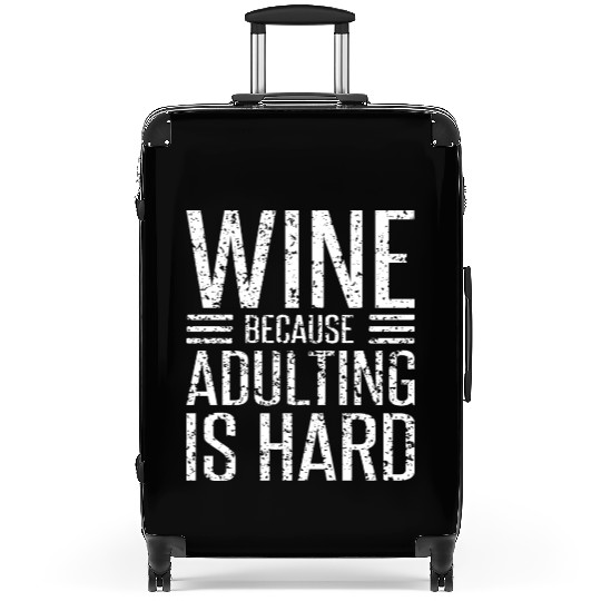 Wine Because Adulting Is Hard Funny Wine Lover Suitcases