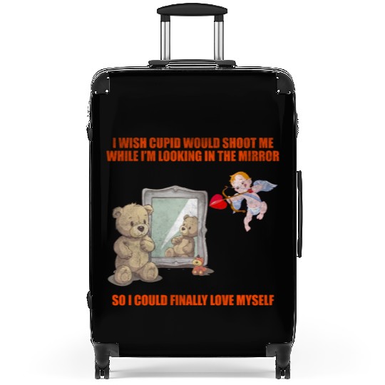 I Wish Cupid Would Shoot Me While I'm Looking In T Suitcases