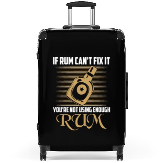 If Rum Can't Fix It You're Not Using Enough Rum Dr Suitcases