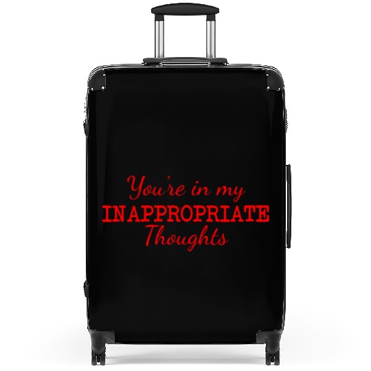 You're In My Inappropriate Thoughts Suitcases
