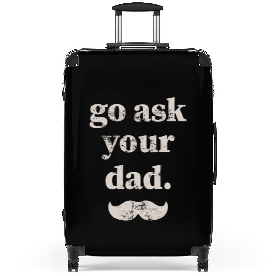 Go ask your dad Suitcases
