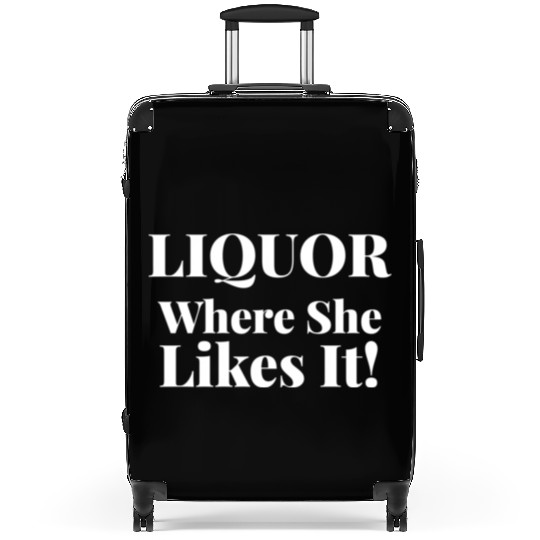 Liquor Where She Likes I Liquor Where She Likes It Suitcases