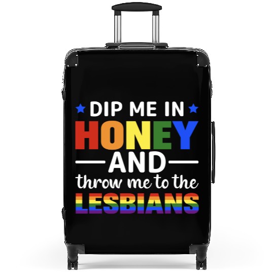 Dip Me In Honey And Throw Me To The Lesbians Pride Suitcases