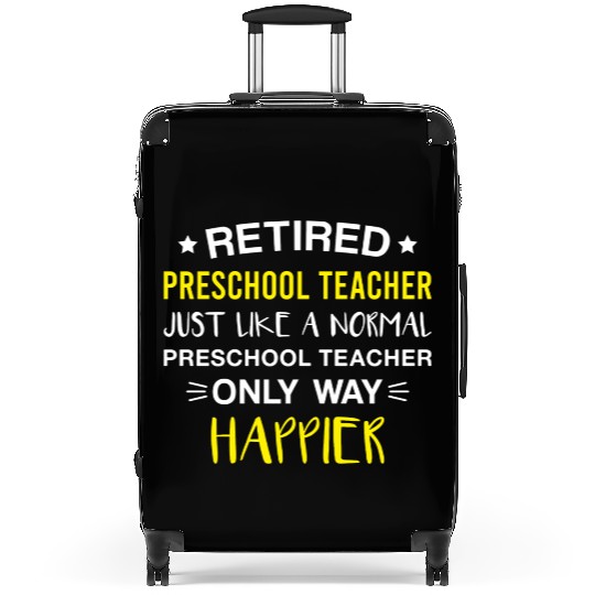 Retired Preschool Teacher Only Way Happier Funny Suitcases