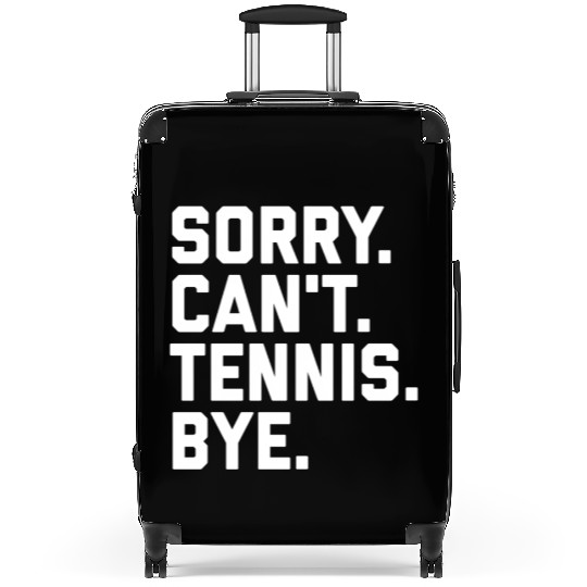 Sorry Can'T Tennis Bye Tennis Player Team Captain Suitcases