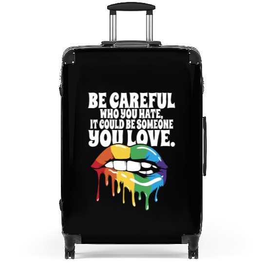 Be Careful Who You Hate Proud LGBTQ Rainbow Pride Suitcases