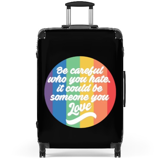 Be Careful Who You Hate Rainbow Pride LGBTQ Gay Suitcases