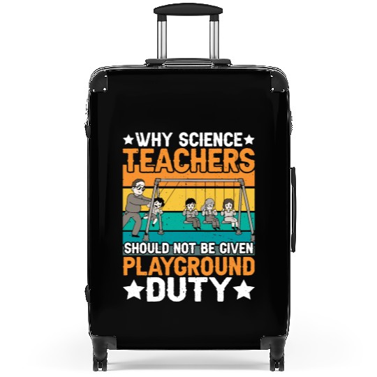 Science Teachers Should Not Have Playground Duty 8 Suitcases