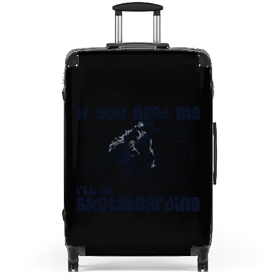 If You Need Me I'll Be Skateboarding Skatergirl Suitcases