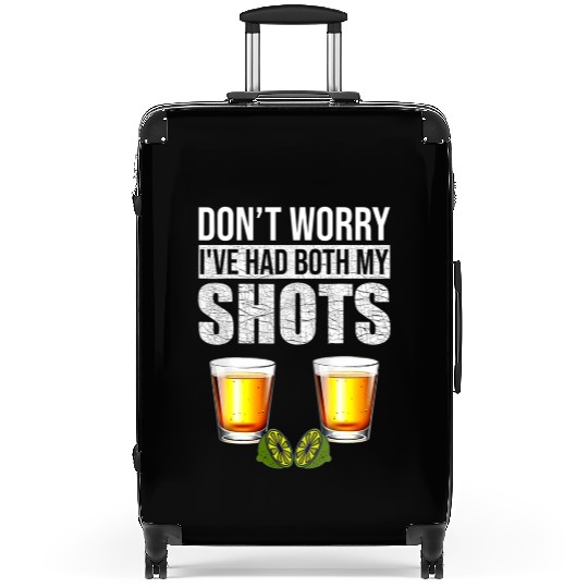 Vaccination Tequila Don'T Worry I'Ve Had Both My Suitcases