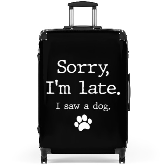 Dog Sorry I'M Late I Saw A Dog Suitcases