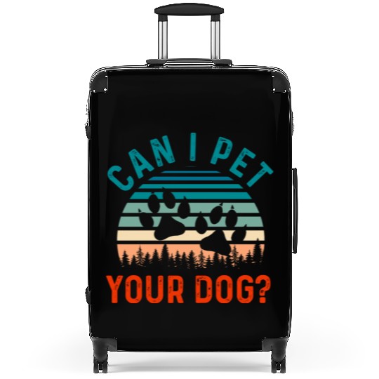 Can I Pet Your Dog Funny Dog Lover Suitcases