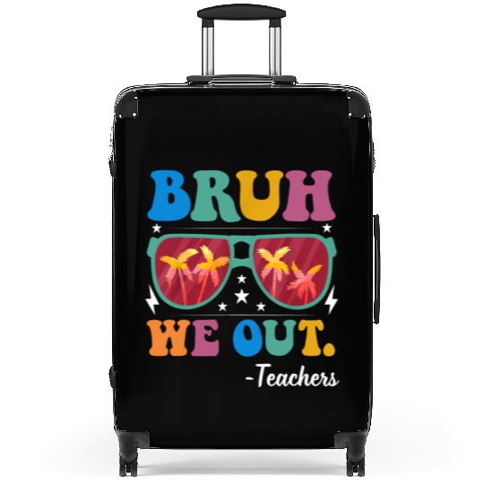 Bruh We Out Teachers Suitcases End Of School Year
