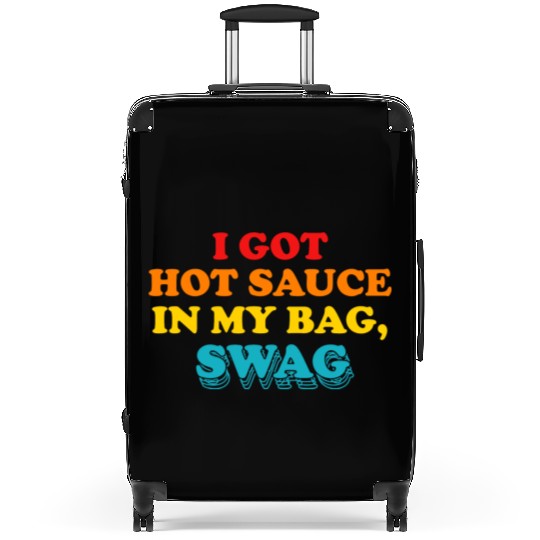 I Got Hot Sauce In My Bag, Swag Suitcases