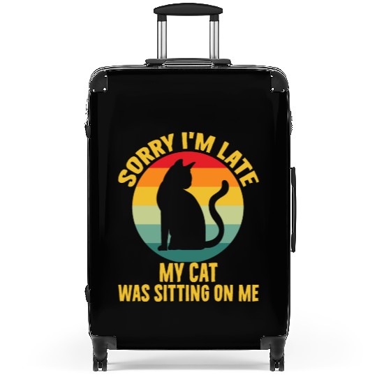 Sorry I'm Late My Cat Was Sitting On Me Cat Lovers Suitcases