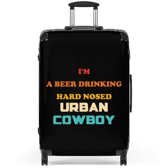 I'm A Beer Drinking Hard Nosed Urban Cowboy Suitcases