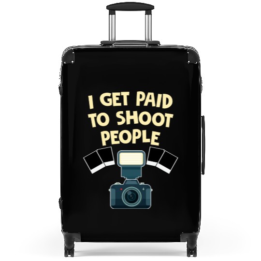 I Get Paid To Shoot People Funny Photography Suitcases