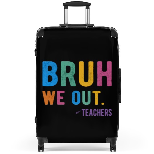 Bruh We Out Teachers Suitcases