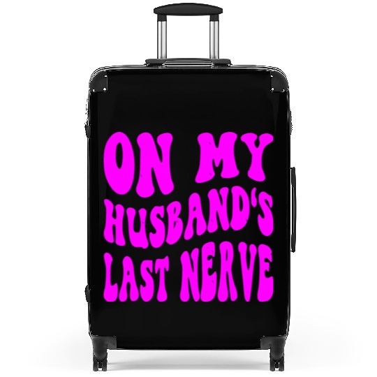 On My Husband’s Last Nerve ©WhiteTigerLLC.Com Suitcases