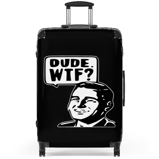 Dude WTF ©WhiteTigerLLC.Com LIKE US ON FACEBOOK Suitcases