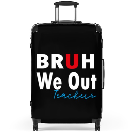 Bruh We Out Teachers Suitcases