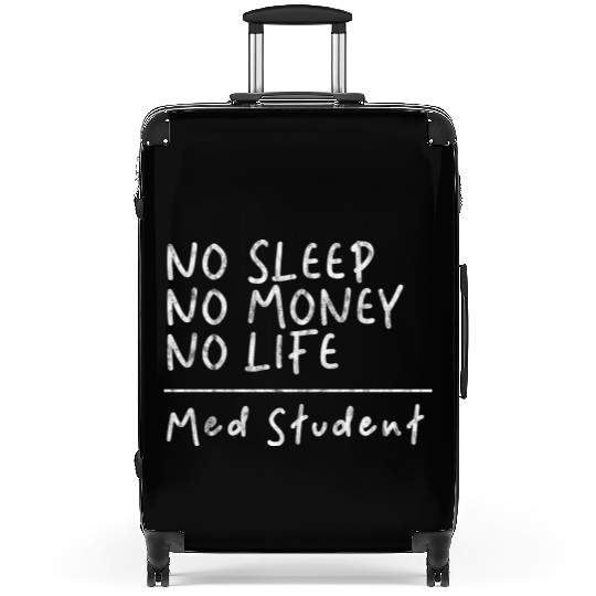 No Sleep No Money No Life Med Student 3 Suitcases