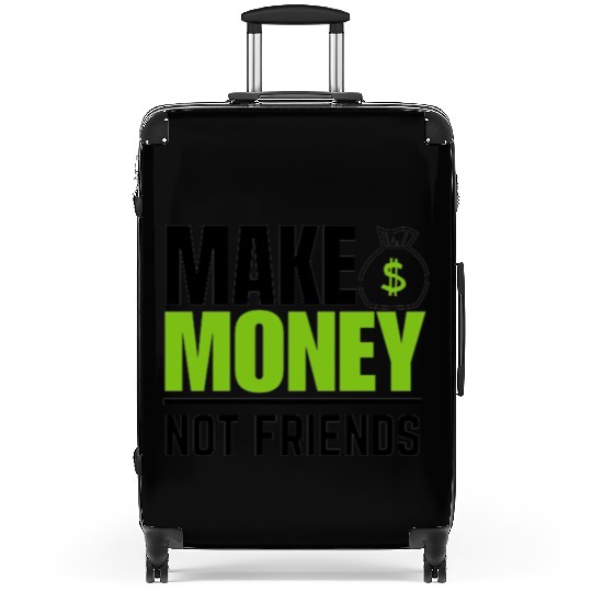 Make money not friends Suitcases