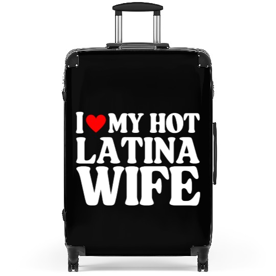 I Love My Hot Latina Wife, Husband Sayings Quote Suitcases