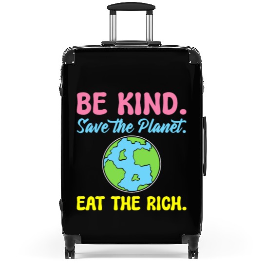 Be Kind Save The Planet Eat The Rich Ecologist Suitcases