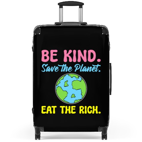 Be Kind Save The Planet Eat The Rich Ecologist Suitcases