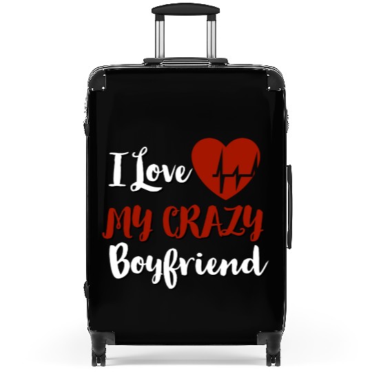 I Love My crazy boyfriend Suitcases