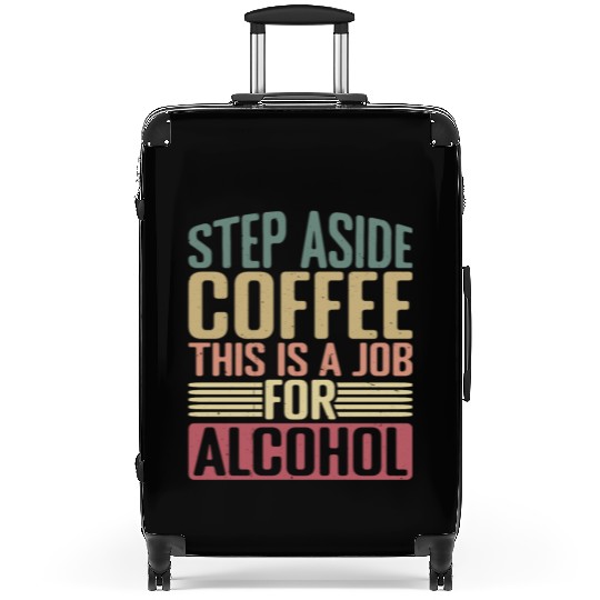 Step Aside Coffee, This Is A Job For Alcohol 2 Suitcases