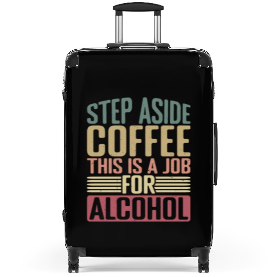 Step Aside Coffee, This Is A Job For Alcohol 2 Suitcases